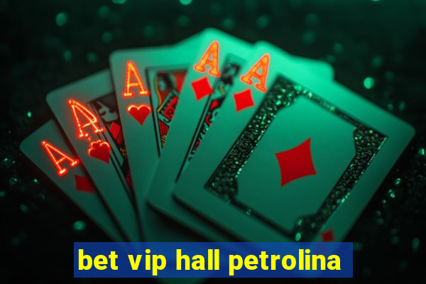 bet vip hall petrolina